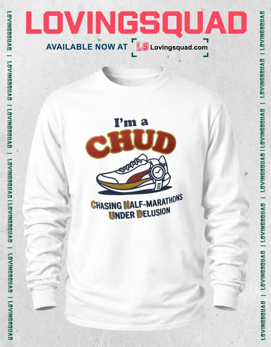 I’m A Chud Chasing Half-marathons Under Delusion Meme Shirt