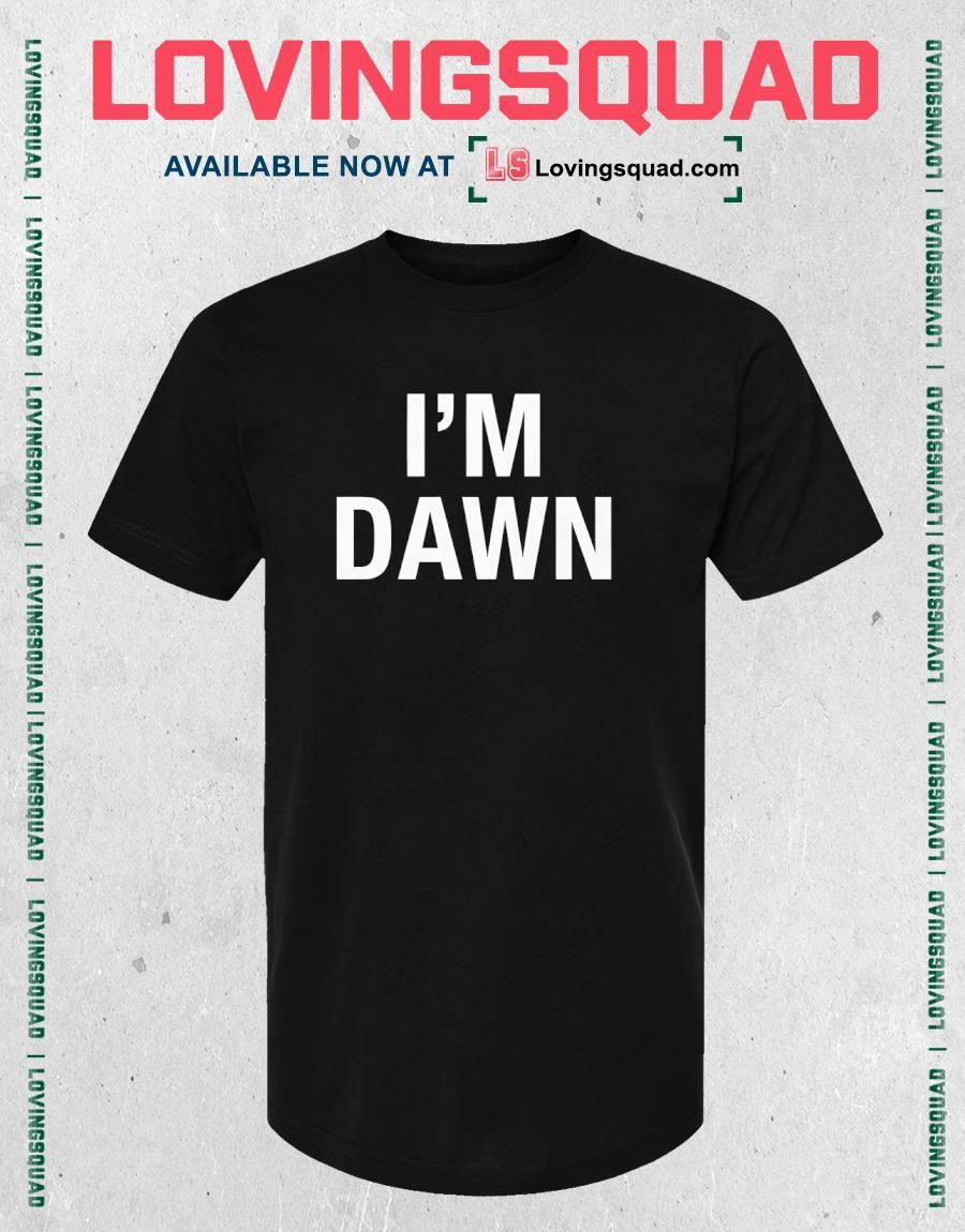 I’m Dawn Text Shirt