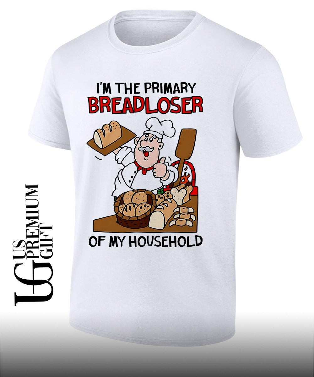 I’m The Primary Breadloser Of My Household shirt