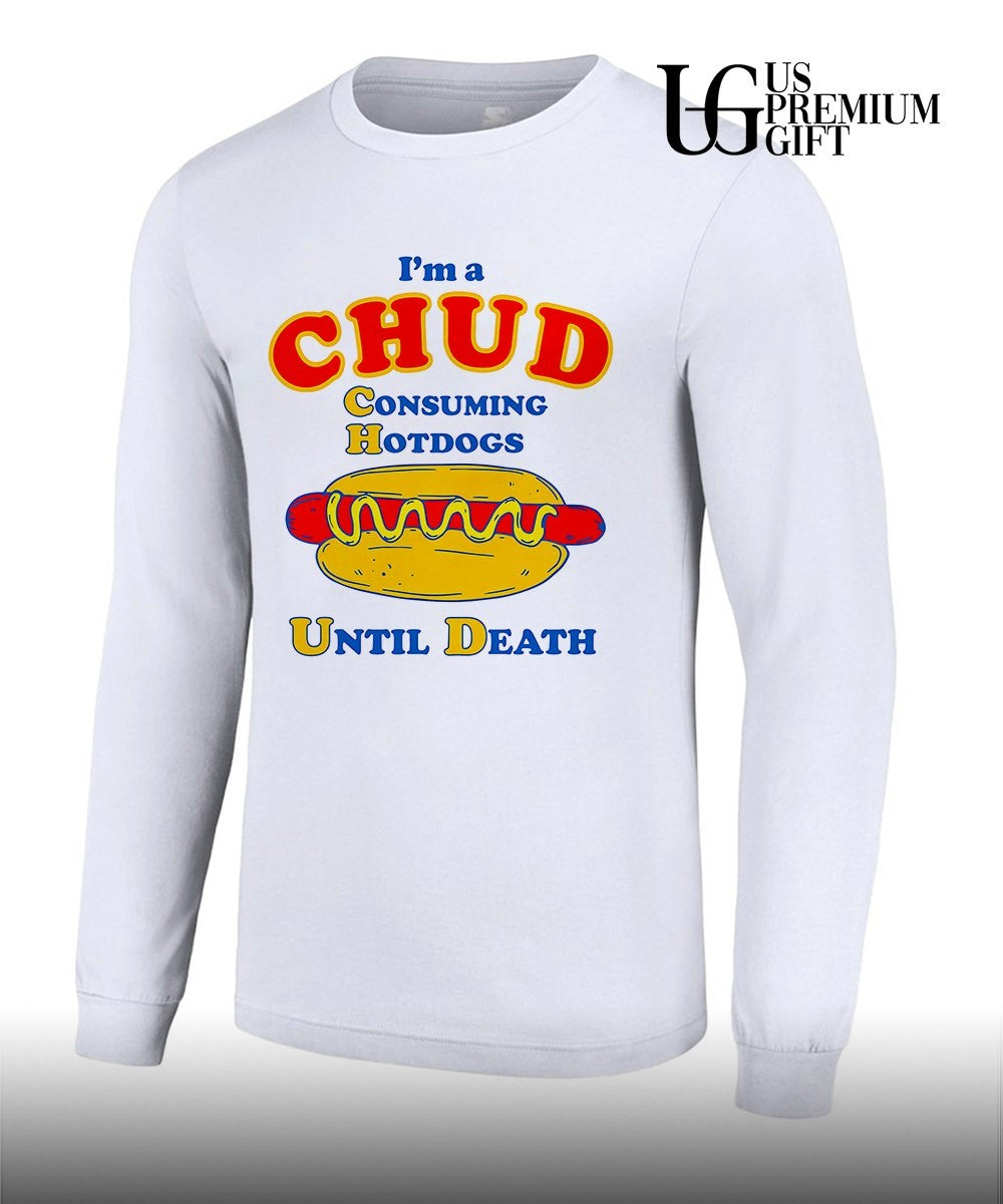I’m a Chud Consuming Hot Dogs Until Death shirt