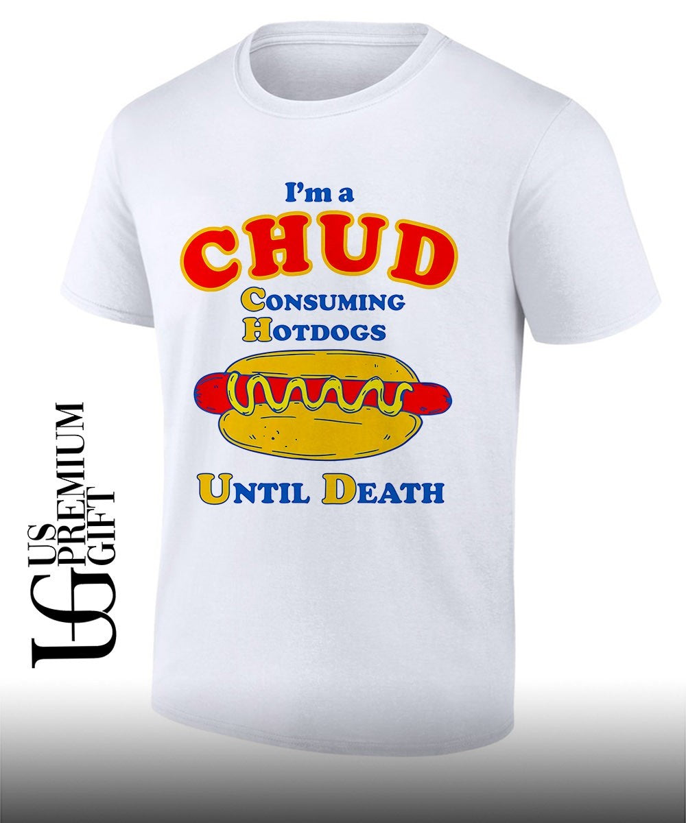 I’m a Chud Consuming Hot Dogs Until Death shirt