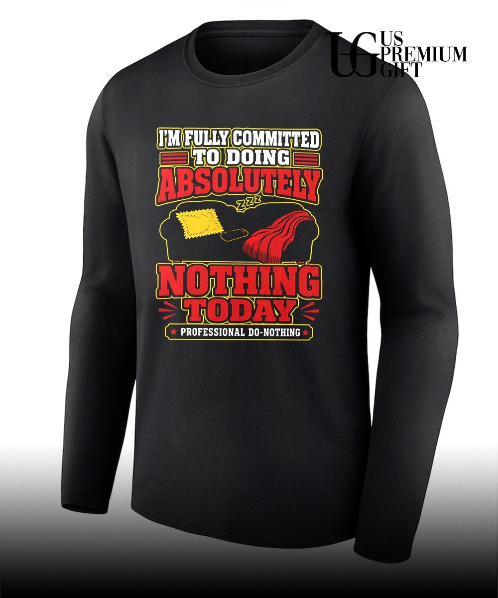 I’m fully committed to doing absolutely nothing Today professional do nothing shirt