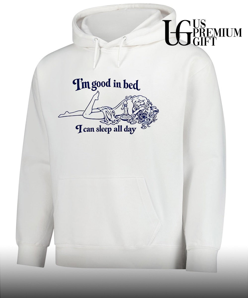 I’m good in bed I can sleep all day shirt
