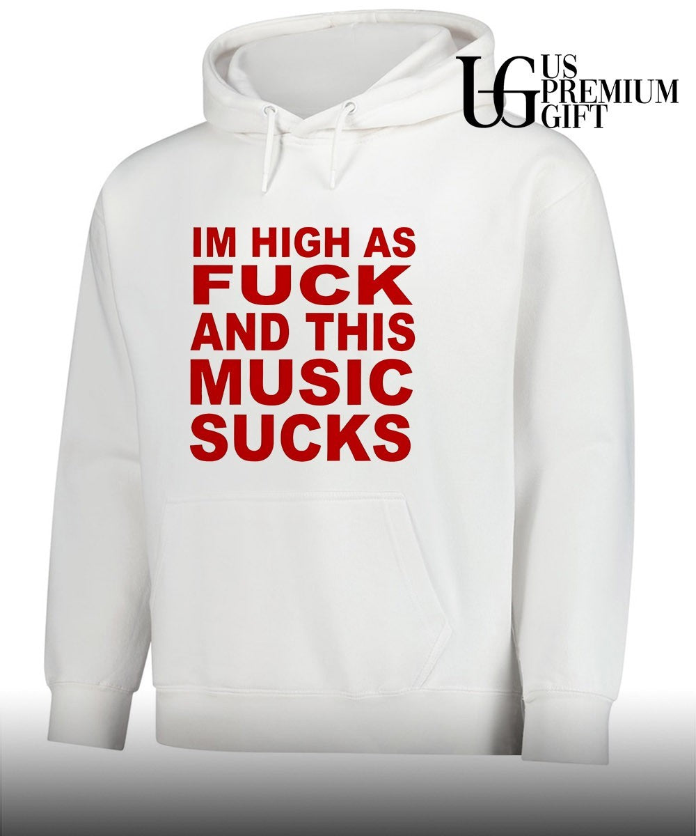 Im high as fuck and this music sucks shirt