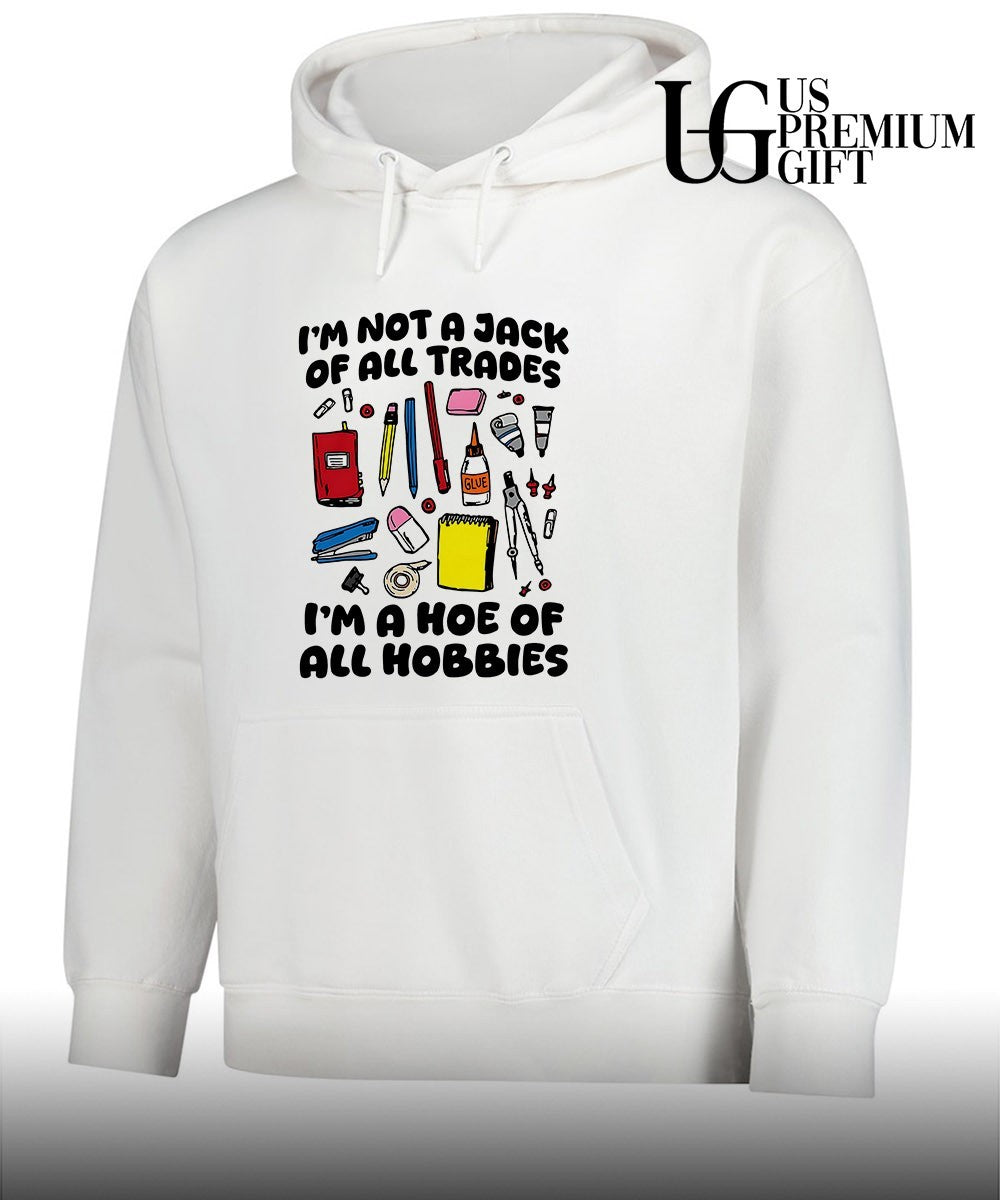 I’m not a jack of all trades I’m a hoe of all hobbies shirt