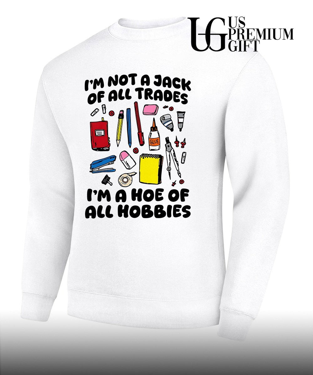 I’m not a jack of all trades I’m a hoe of all hobbies shirt