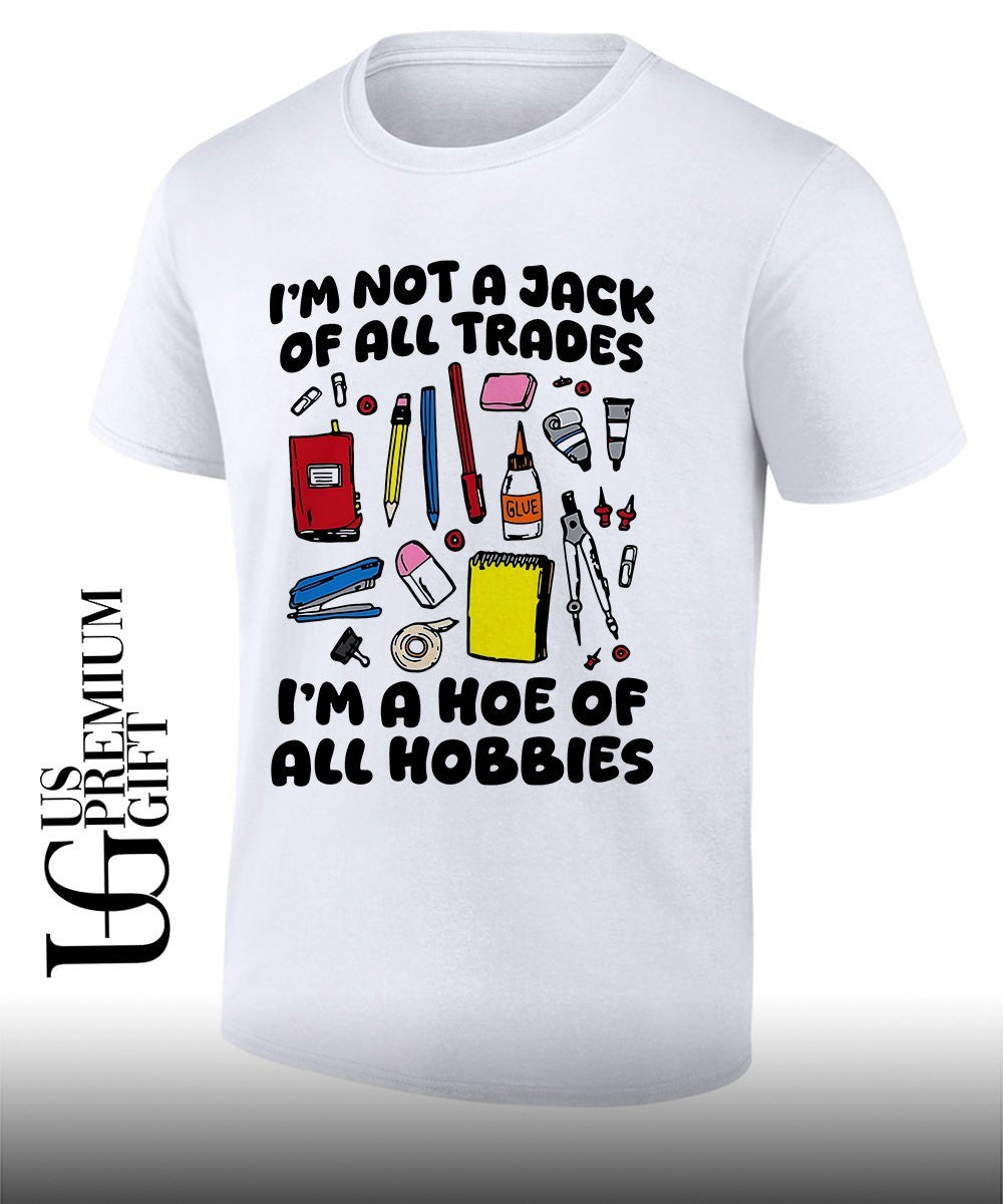 I’m not a jack of all trades I’m a hoe of all hobbies shirt
