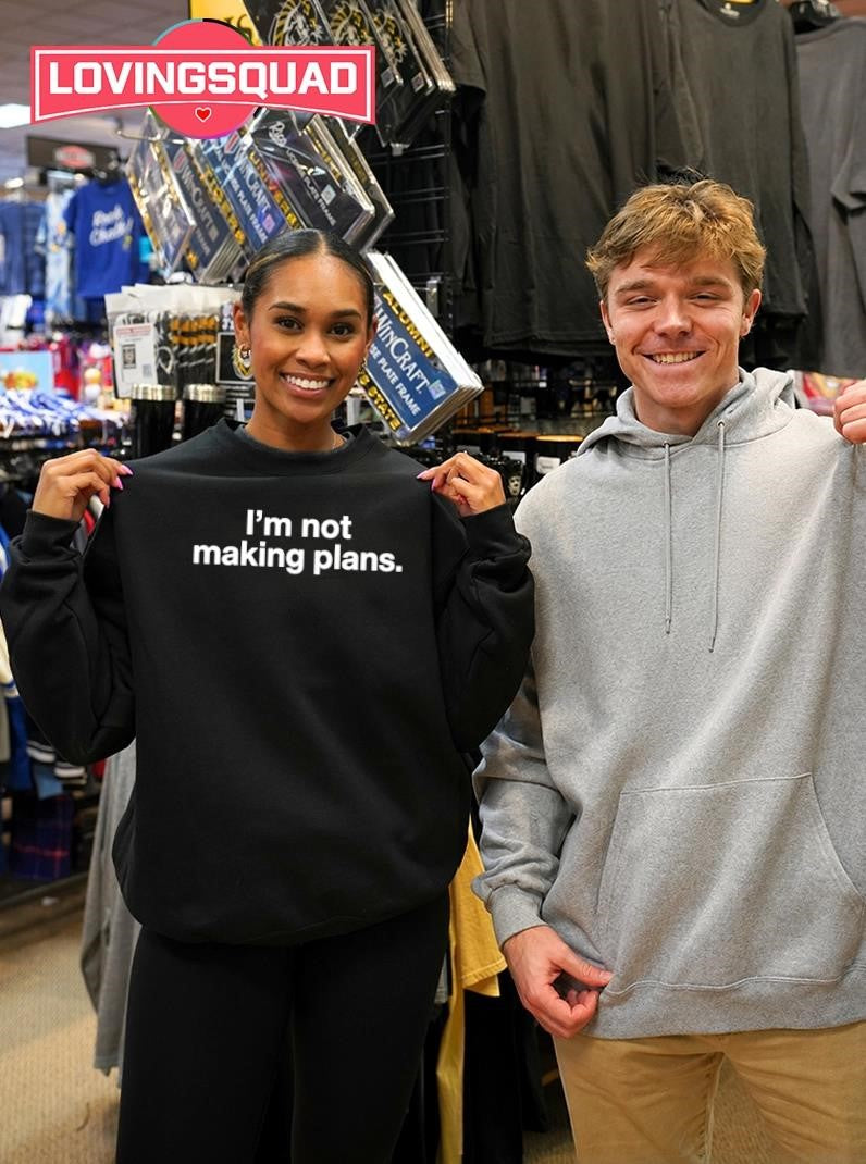 I’m not making plans shirt