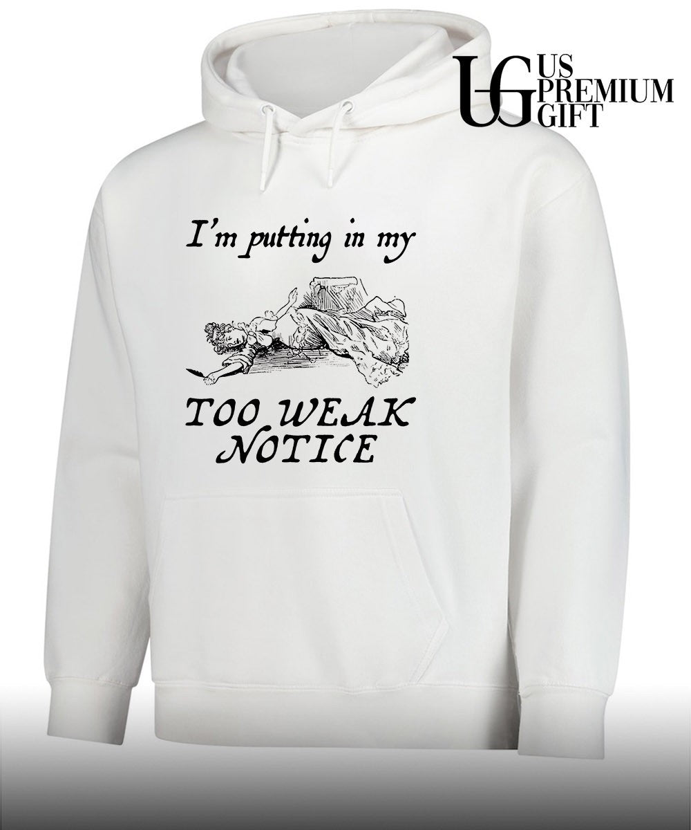 I’m putting in my too weak notice shirt