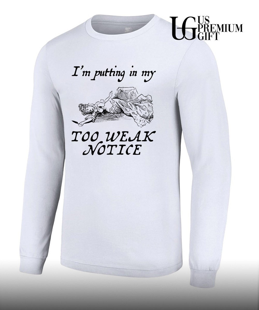 I’m putting in my too weak notice shirt