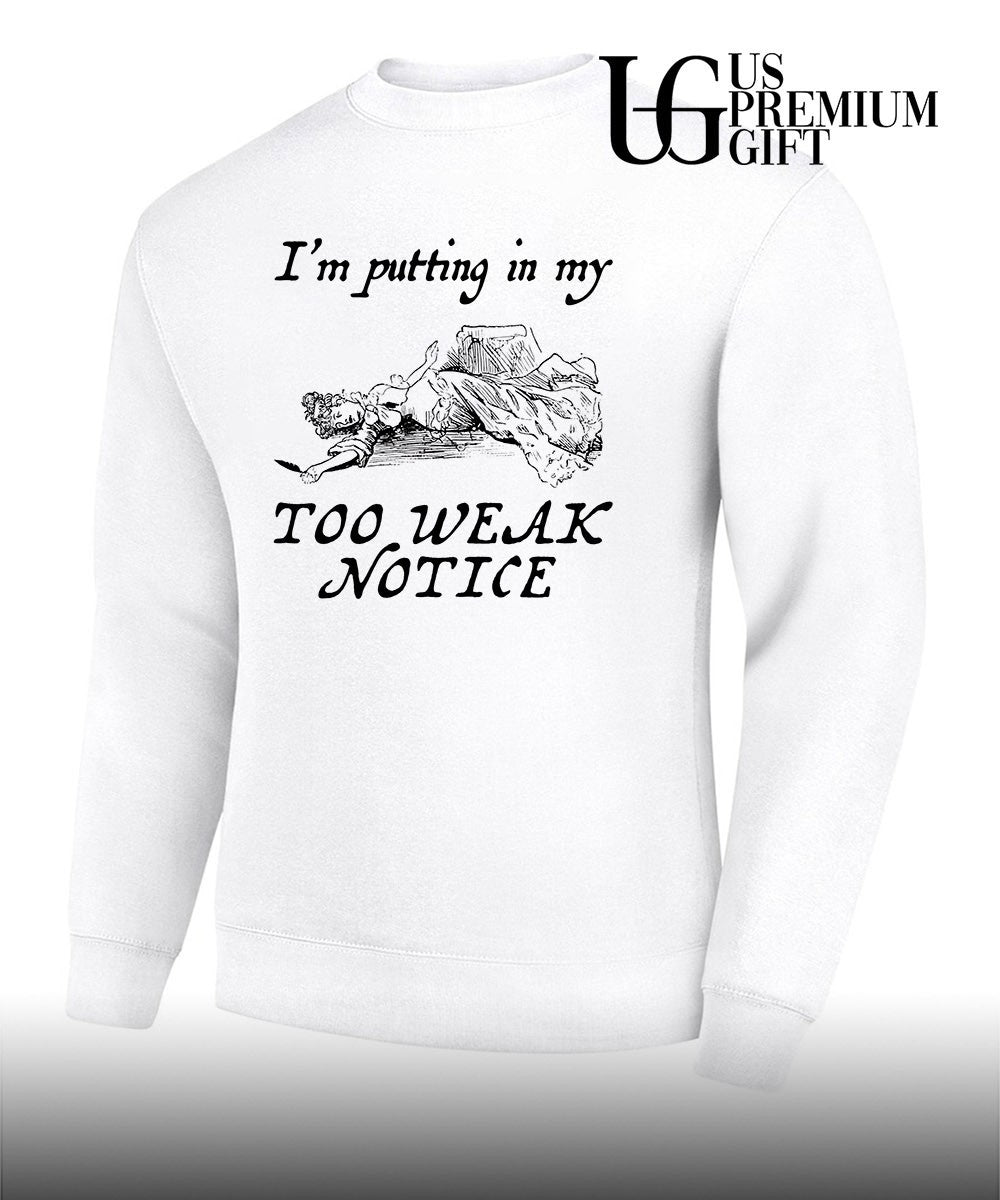 I’m putting in my too weak notice shirt