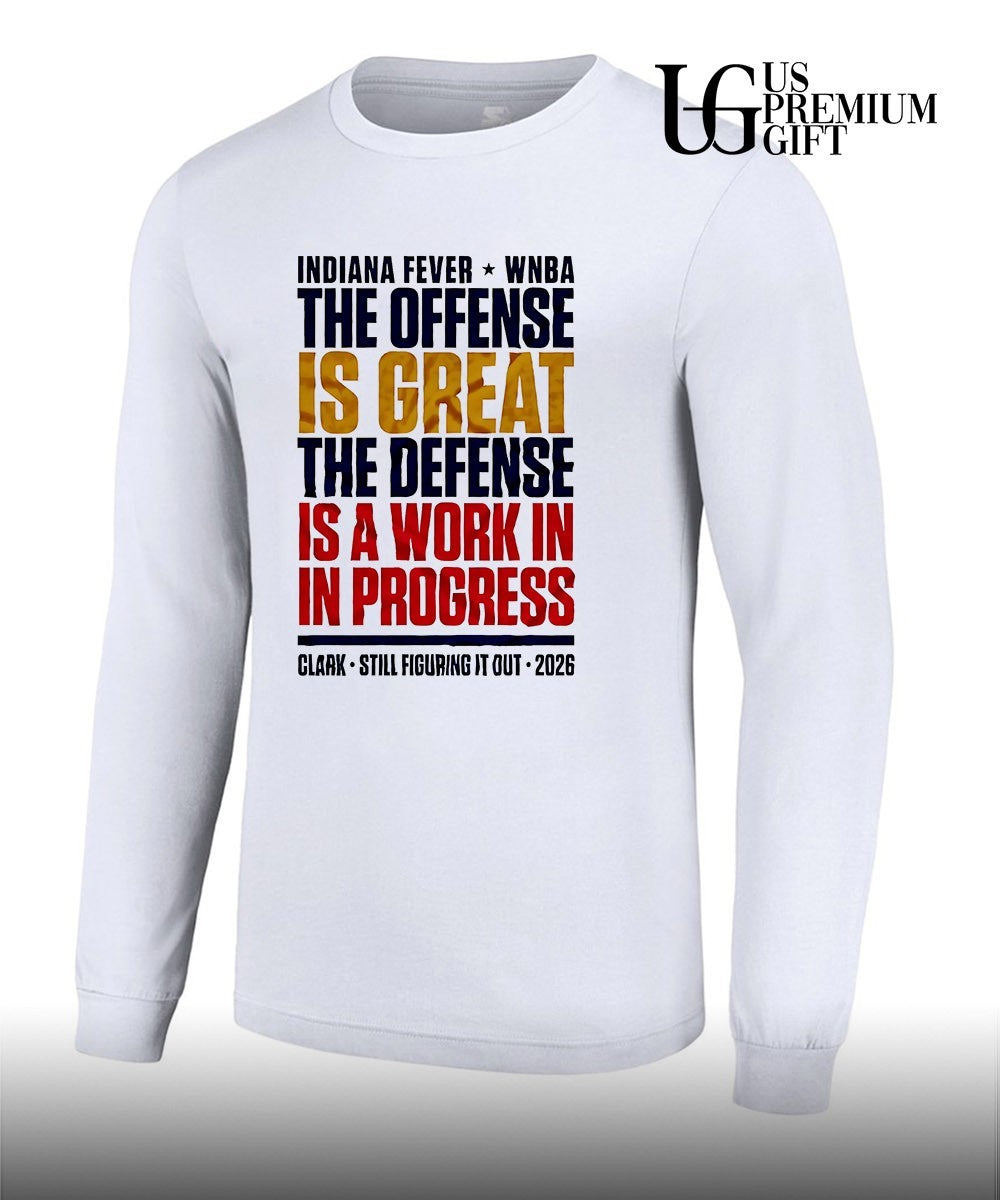 Indiana Fever Wnba The Offens Is Great The Defens Is A Work In In Progress Clark Still Figuring It Out 2026 shirt