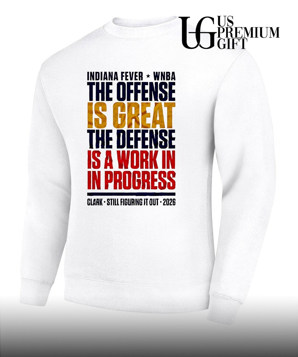 Indiana Fever Wnba The Offens Is Great The Defens Is A Work In In Progress Clark Still Figuring It Out 2026 shirt