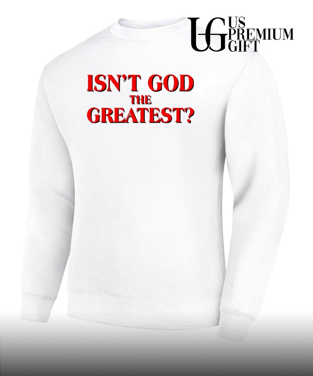 Isn’t god the greatest shirt