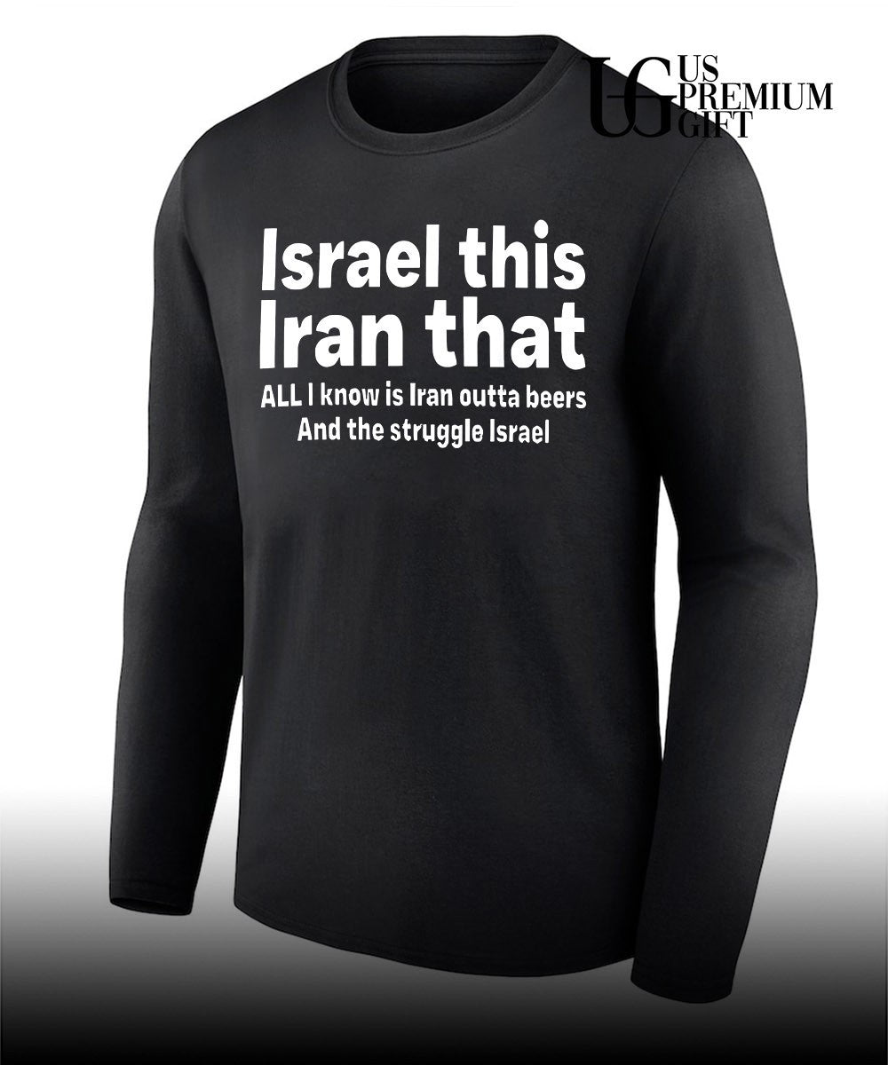 Israel This Iran That All I Know Is Iran Outta Beer and The Struggle Israel shirt