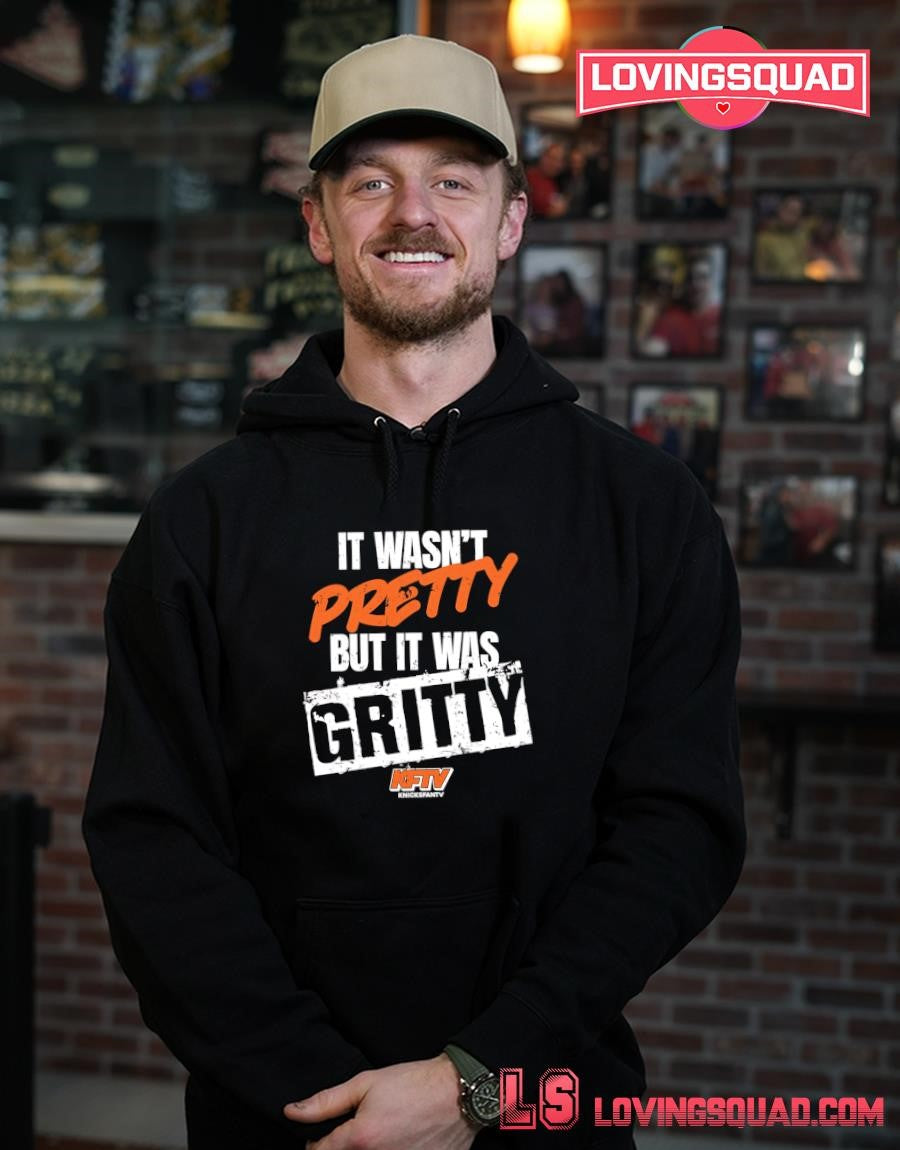 It Wasn’t Pretty But It Was Gritty shirt