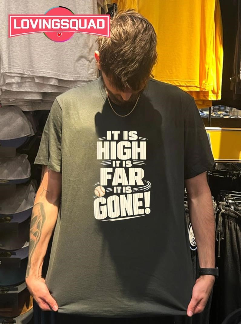 It is High It is Far It is Gone Funny Baseball Fans Saying shirt