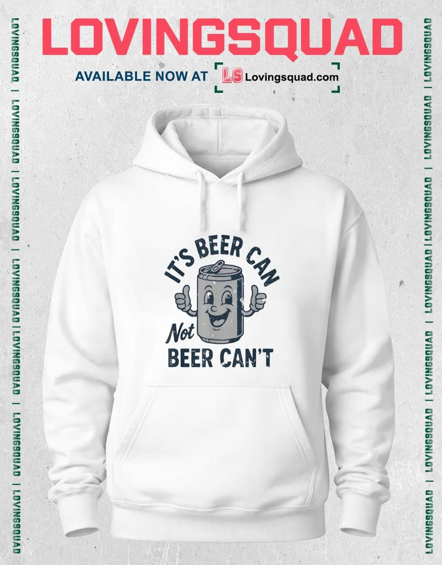 Its Beer Can Not Beer Cant Funny Drinking Lover Shirt