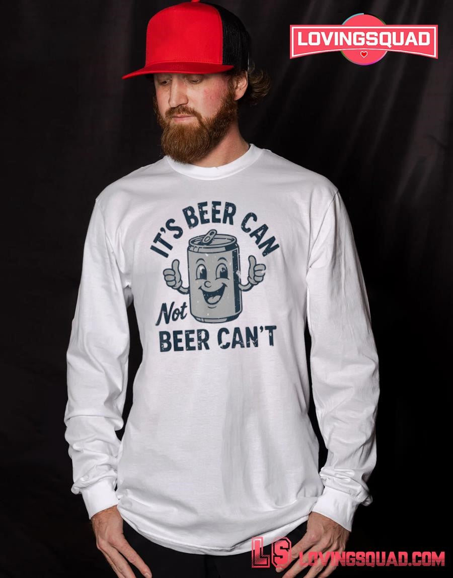 Its Beer Can Not Beer Cant Funny Drinking Lover Shirt