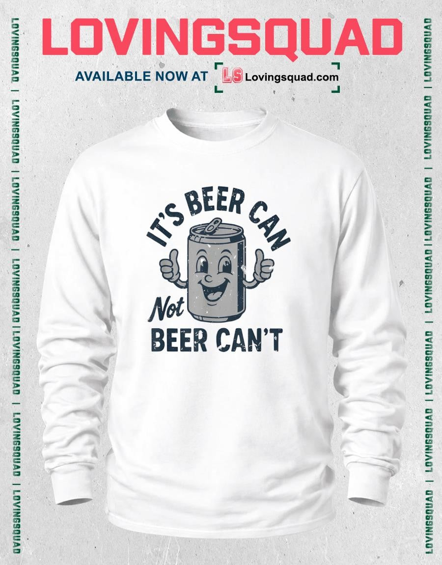 Its Beer Can Not Beer Cant Funny Drinking Lover Shirt