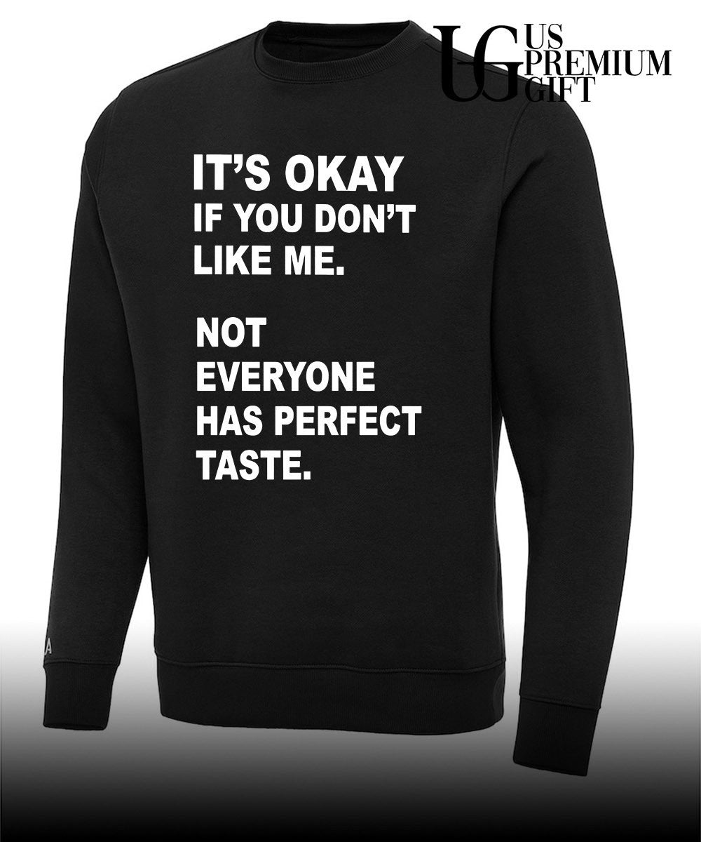 It’s okay if you don’t like me not everyone has perfect taste shirt