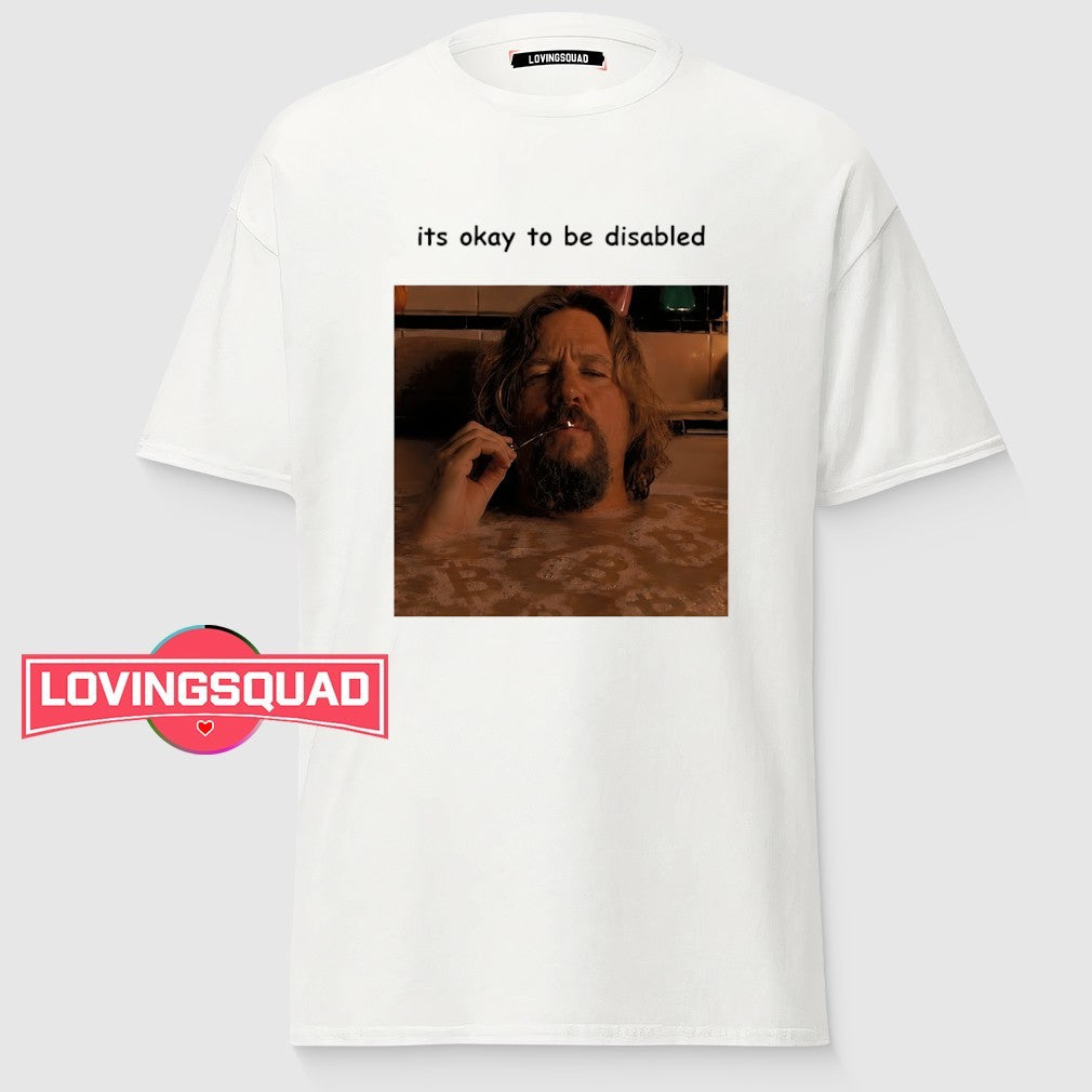It’s okay to be disabled Big Lebowski meme shirt