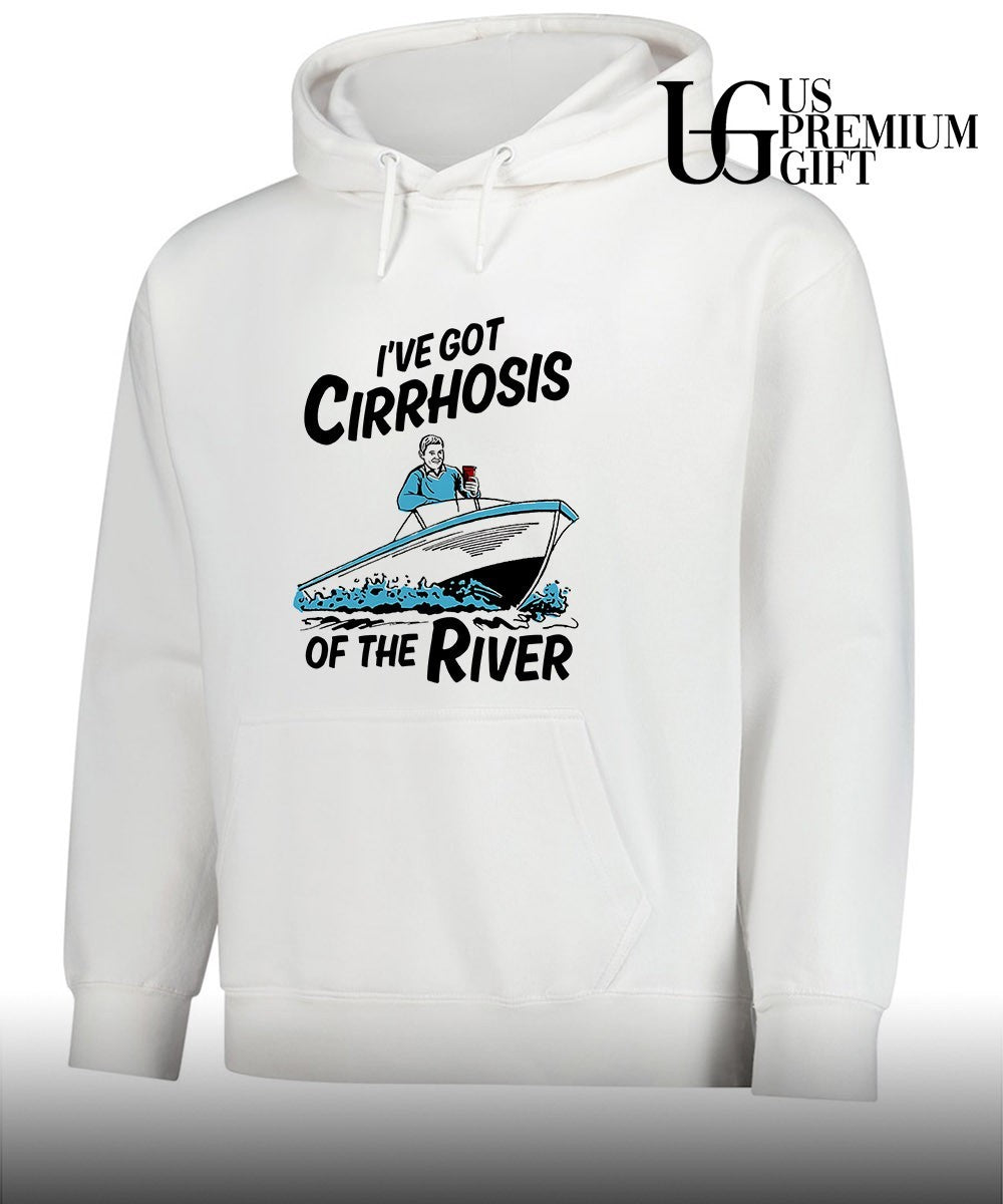 I’ve Got Cirrhosis Of The River shirt