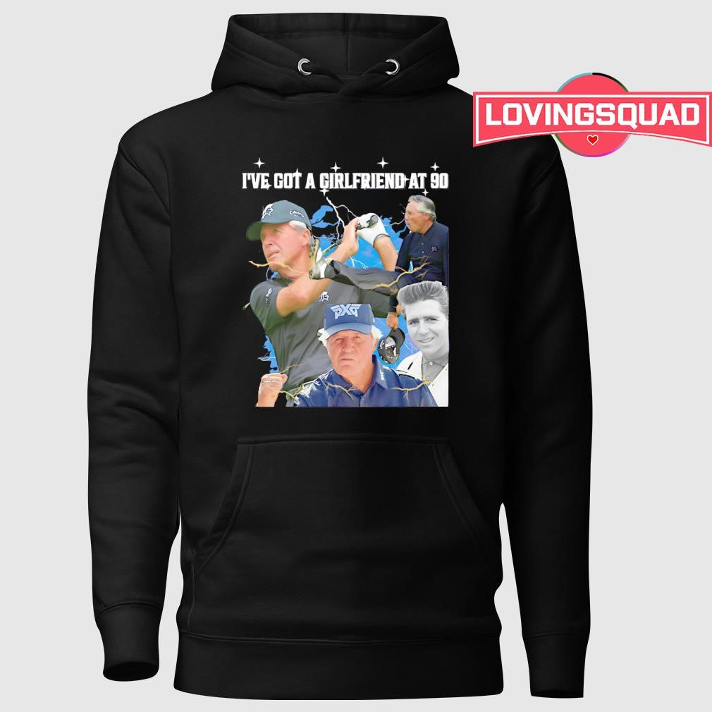 I’ve Got a Girlfriend at 90 shirt