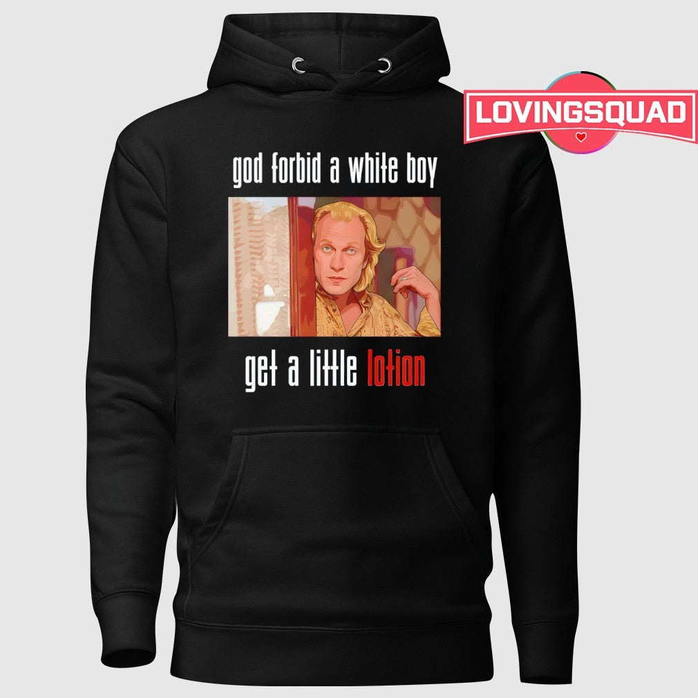 Jame Gumb God Forbid A White Boy Get A Little Lotion Shirt