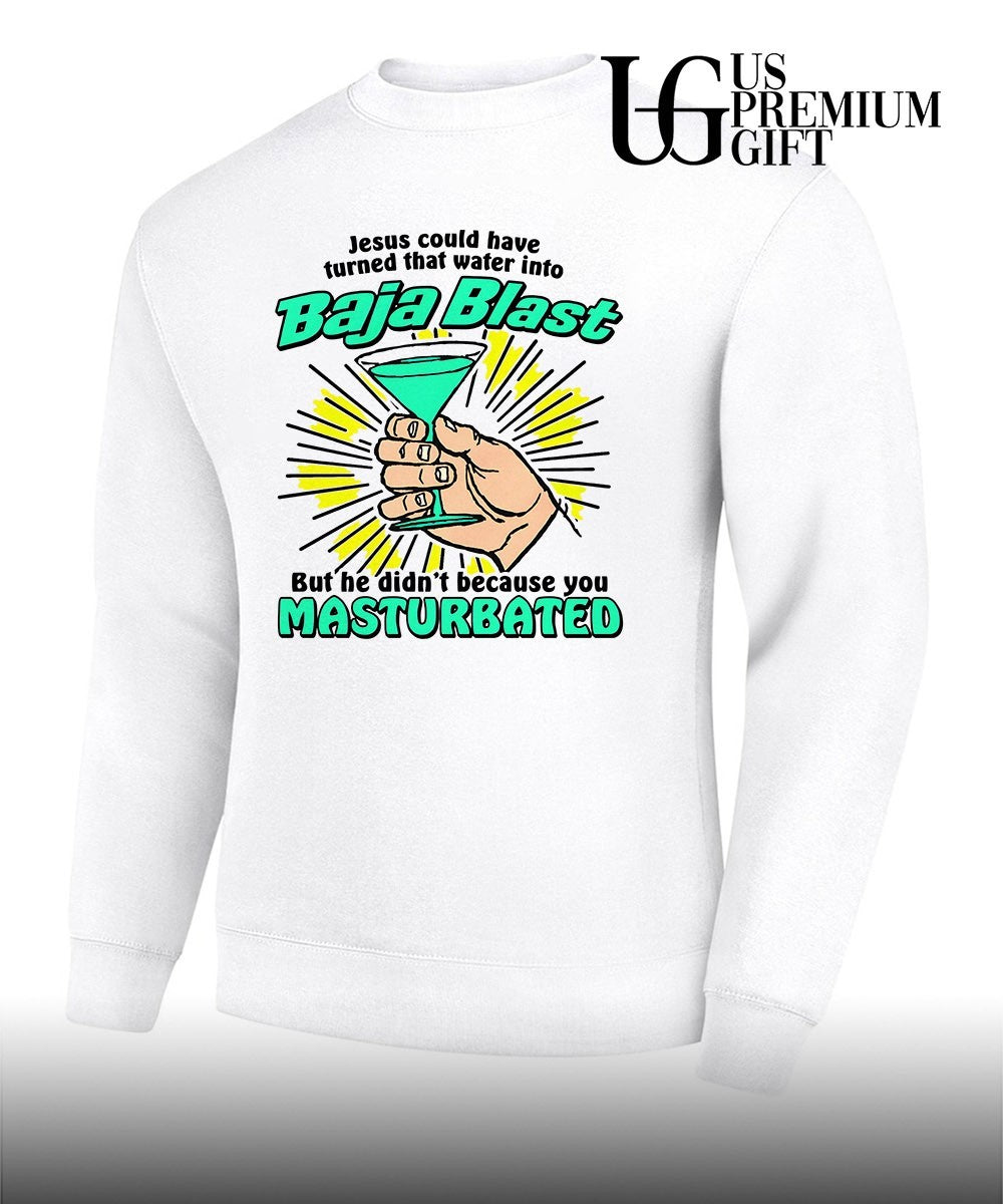 Jesus could have turned that water into soda but he didn’t because you masturbated T-shirt