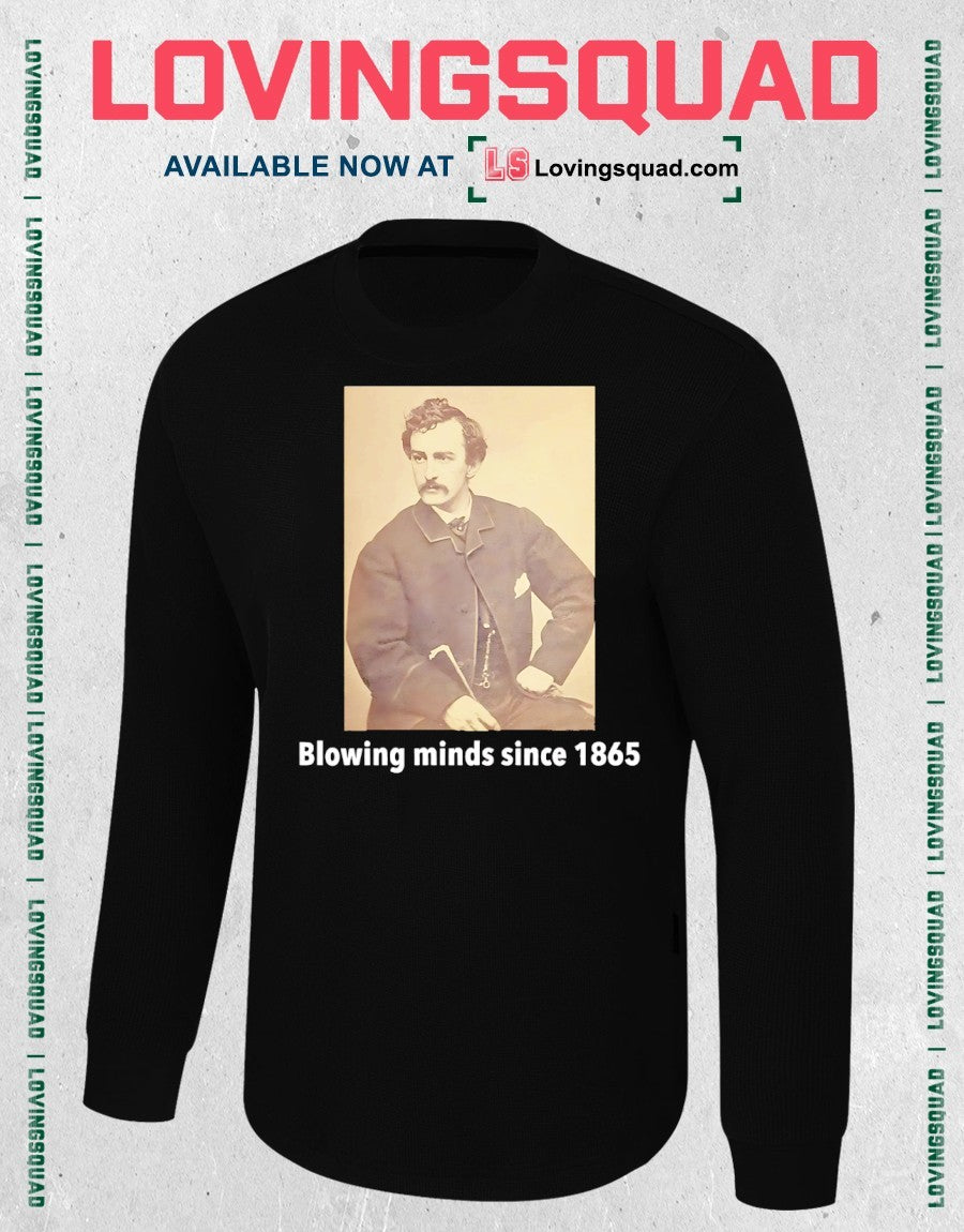 John Wilkes Booth blowing minds since 1865 shirt