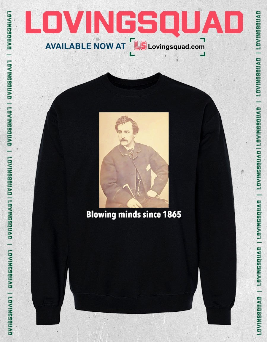 John Wilkes Booth blowing minds since 1865 shirt