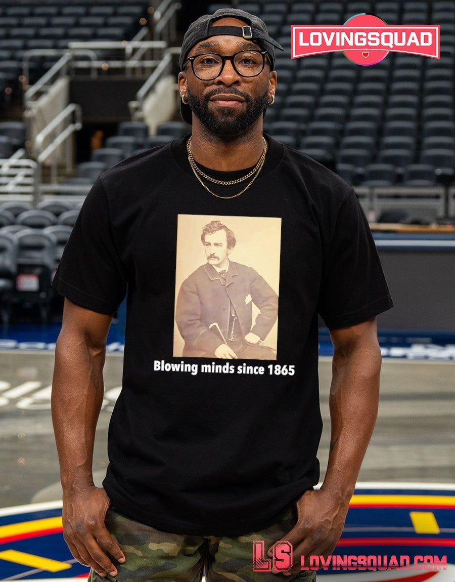 John Wilkes Booth blowing minds since 1865 shirt