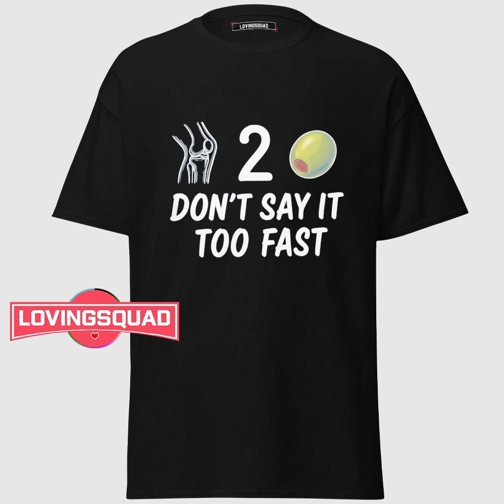 Knee 2 Olive Don’t Say It Too Fast Shirt