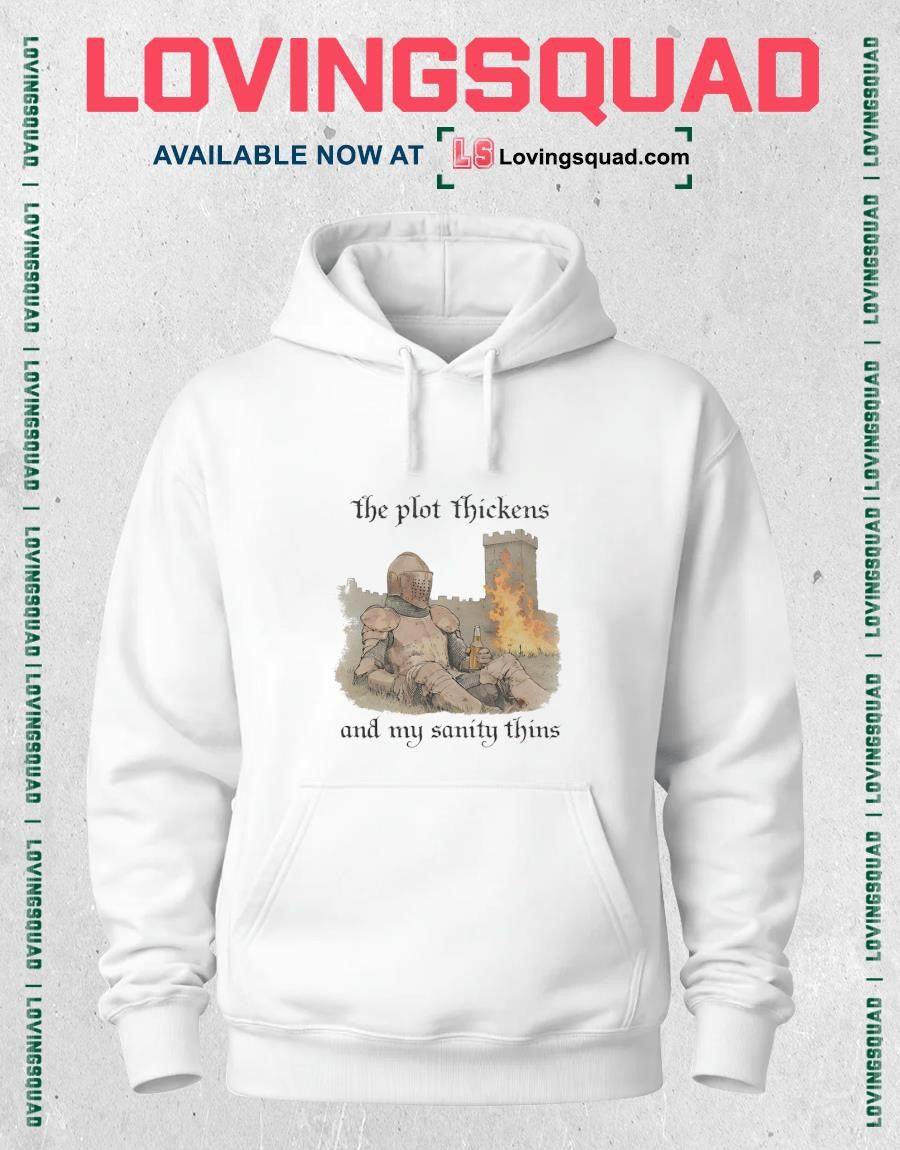 Knights the plot thickens and my sanity thins shirt