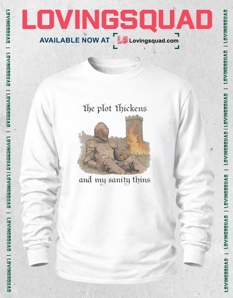 Knights the plot thickens and my sanity thins shirt