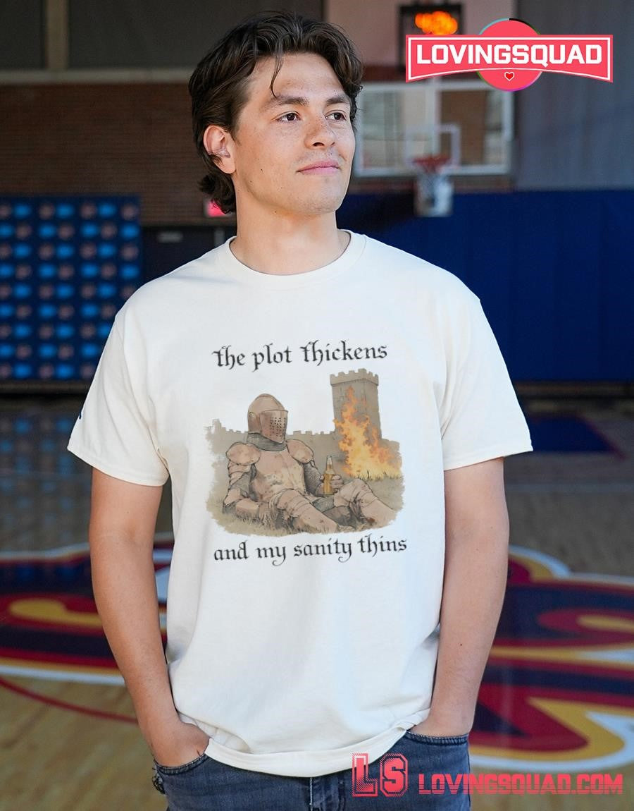Knights the plot thickens and my sanity thins shirt
