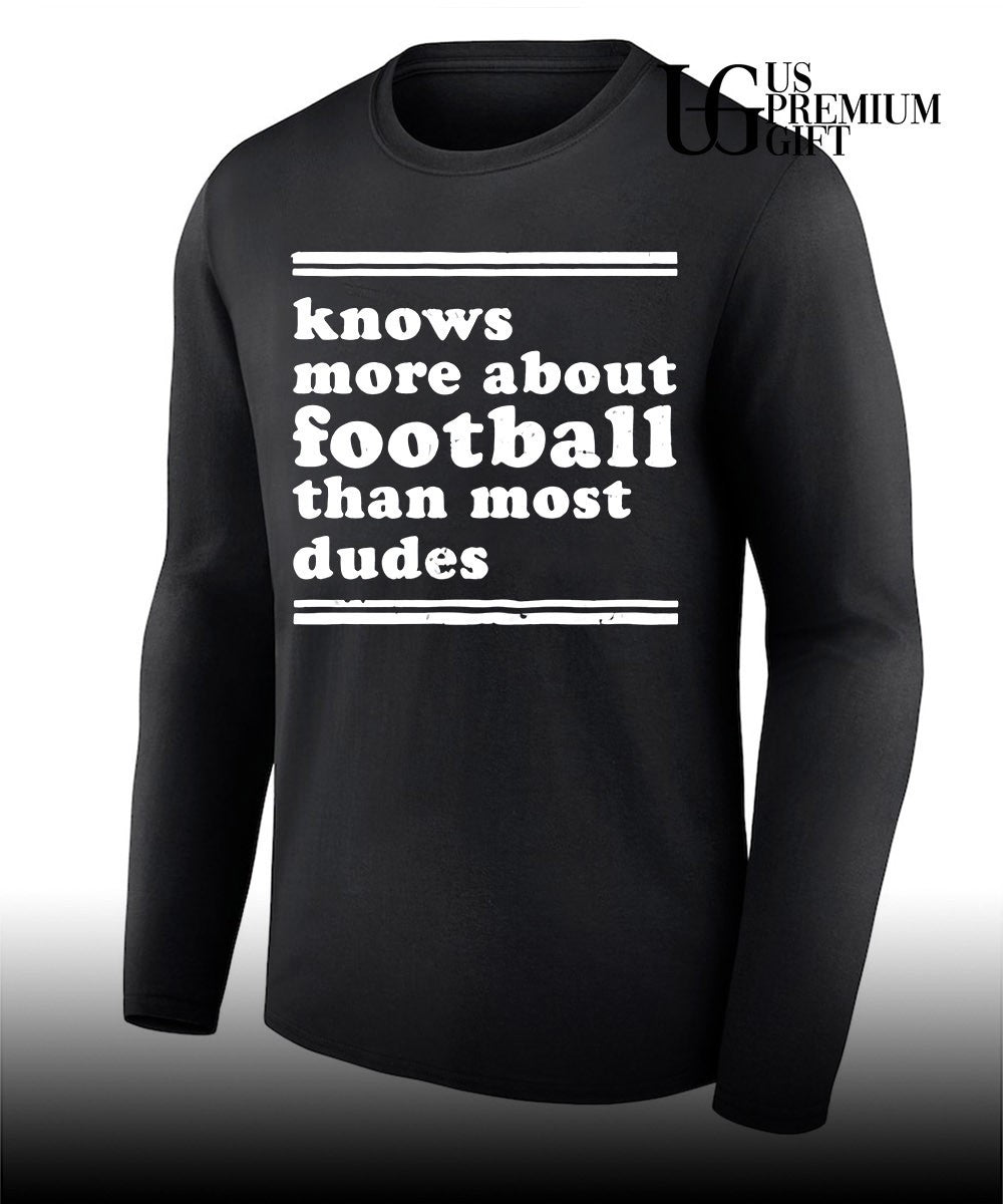Knows more about football than most dudes shirt