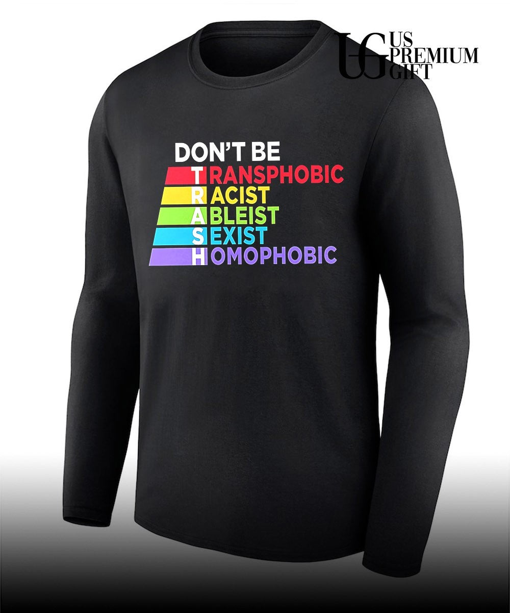 LGBTQ Equality Don’t be Transphobic Racist Ableist Sexist Homophobic Trash shirt