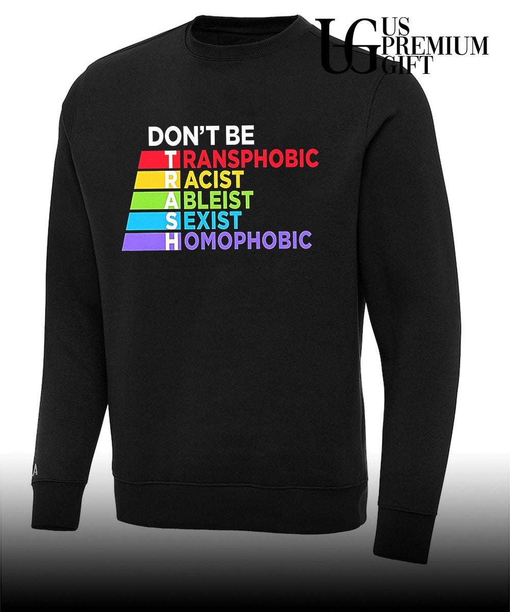 LGBTQ Equality Don’t be Transphobic Racist Ableist Sexist Homophobic Trash shirt