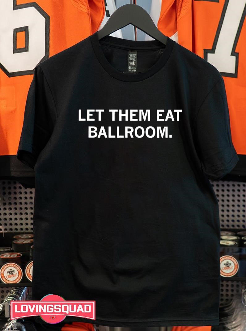 Let Them Eat Ballroom Text Shirt