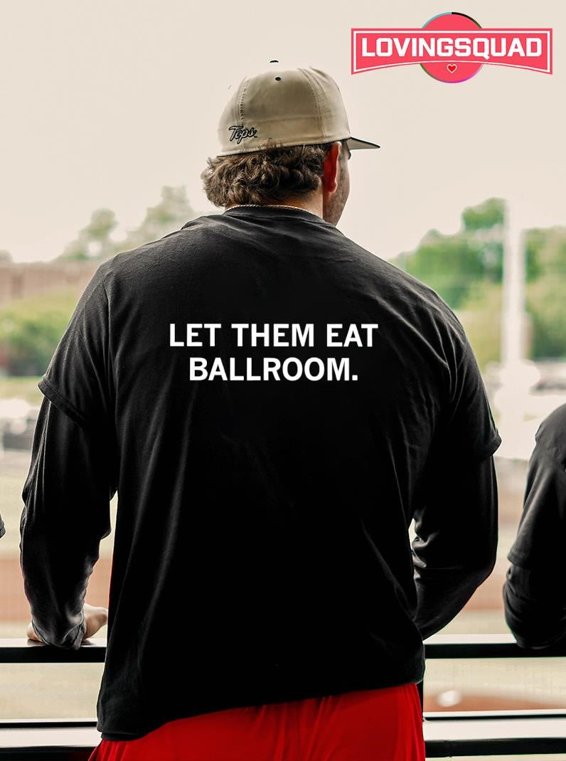 Let Them Eat Ballroom Text Shirt