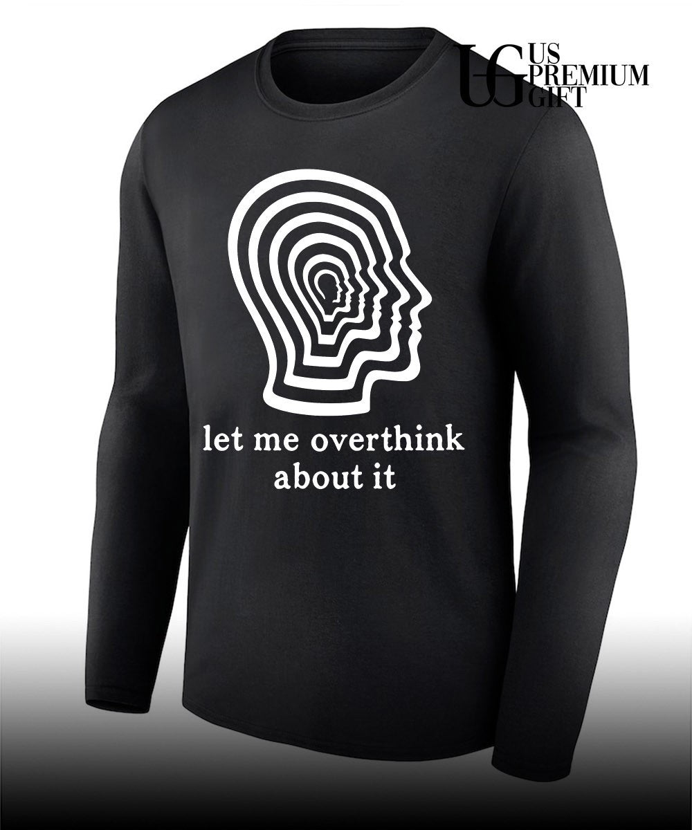 Let me overthink about it shirt