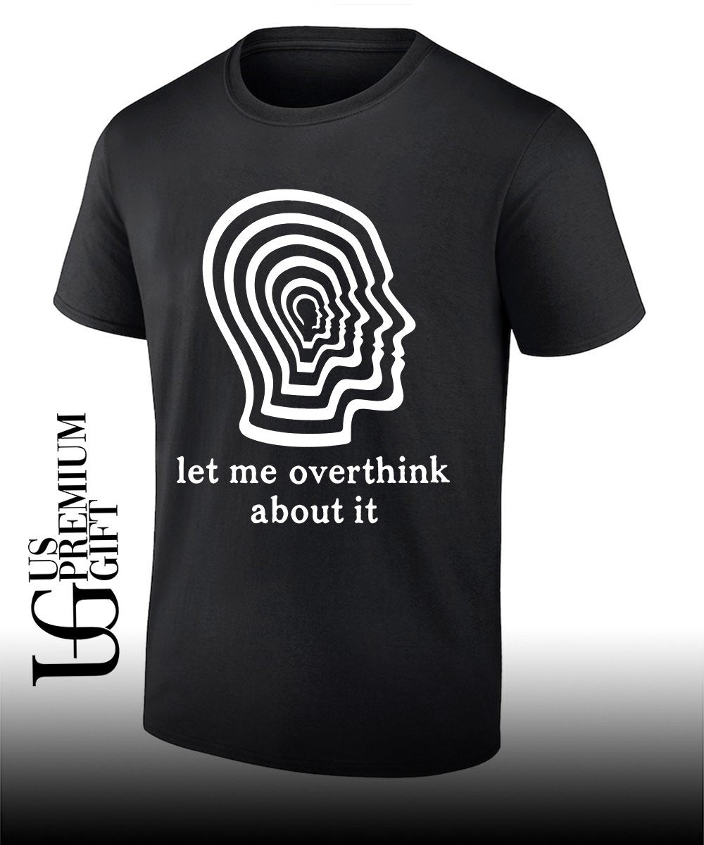 Let me overthink about it shirt