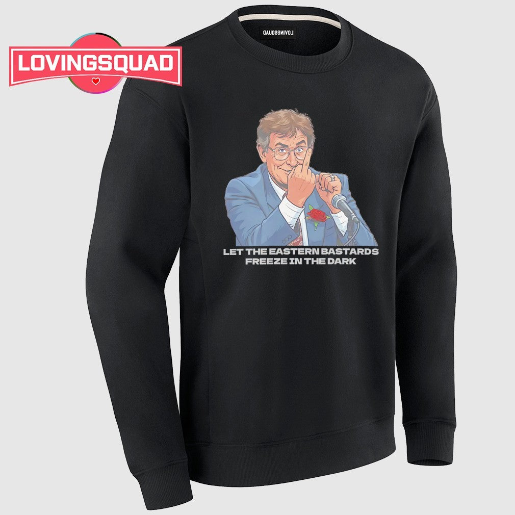 Let the eastern bastards freeze in the dark politician middle finger political satire shirt