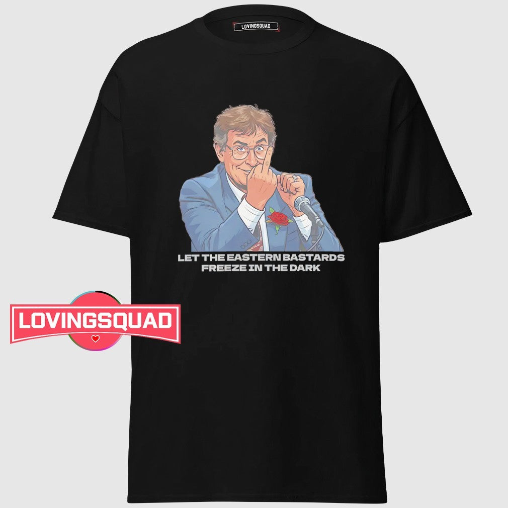 Let the eastern bastards freeze in the dark politician middle finger political satire shirt