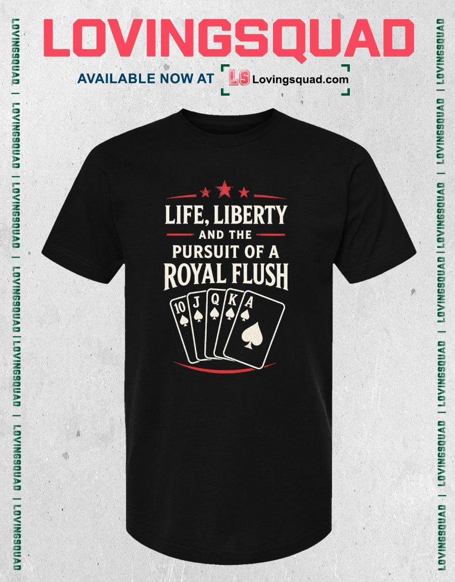 Life Liberty and the Pursuit of a Royal Flush poker playing cards spades shirt