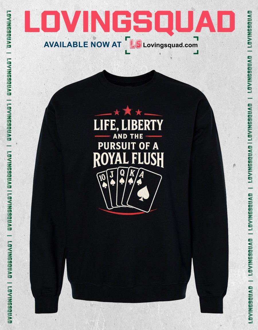 Life Liberty and the Pursuit of a Royal Flush poker playing cards spades shirt