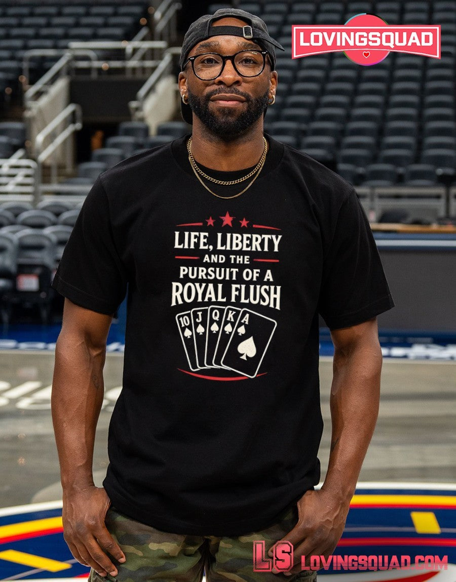 Life Liberty and the Pursuit of a Royal Flush poker playing cards spades shirt
