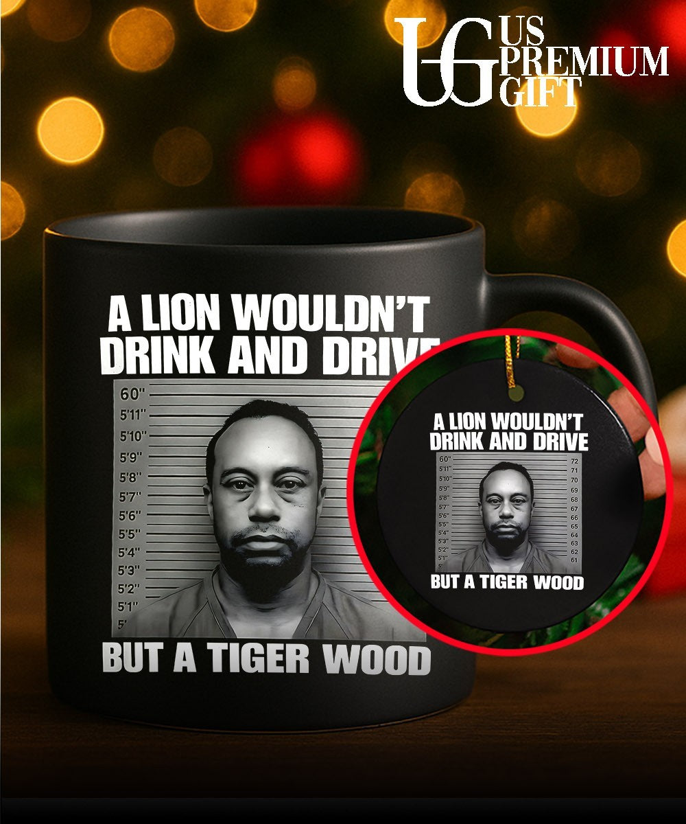 Lion wouldn’t drink and drive but a Tiger Wood Mugshot shirt
